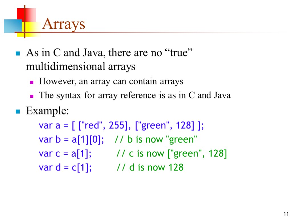 11 Arrays As in C and Java, there are no “true” multidimensional arrays However,